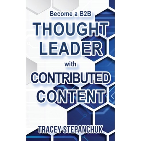 (영문도서) Become a B2B Thought Leader with Contributed Content Paperback, Tracey Stepanchuk, English, 9781778191206