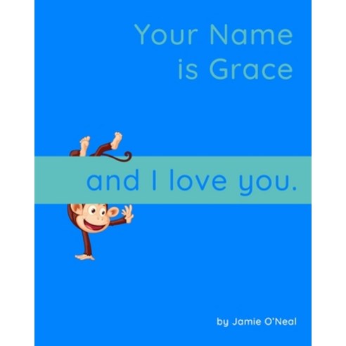(영문도서) Your Name is Grace and I Love You.: A Baby Book for Grace Paperback, Independently Published, English, 9798543945773
