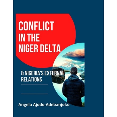 Conflict in the Niger Delta and Nigeria''s External Relations Paperback, Independently Published, English, 9798736611300
