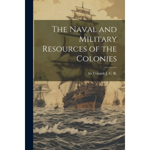 (영문도서) The Naval and Military Resources of the Colonies Paperback, Legare Street Press, English, 9781022248915