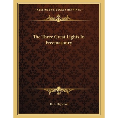 The Three Great Lights in Freemasonry Paperback, Kessinger Publishing ...