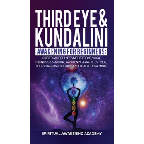 (영문도서) Third Eye & Kundalini Awakening for Beginners: Guided Mindfulness Meditations Yoga Hypnosis... Hardcover, Dogo Capital Ltd, English, 9781801344135