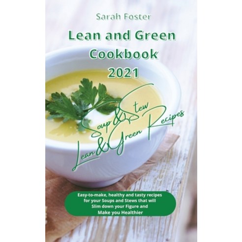 (영문도서) Lean and Green Cookbook 2021 Lean and Green Soup and Stew Recipes: Healthy easy-to-make and t... Hardcover, Writebetter Ltd, English, 9781914599408