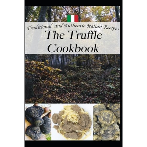 The Truffle Cookbook Traditional and Authentic italian Recipes Paperback, Independently Published