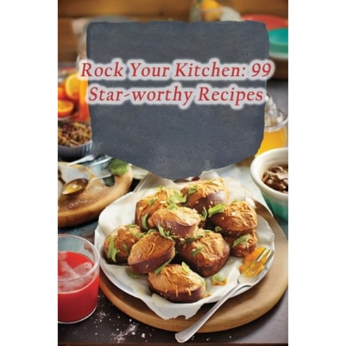 (영문도서) Rock Your Kitchen: 99 Star-worthy Recipes Paperback, Independently Published, English, 9798864249451
