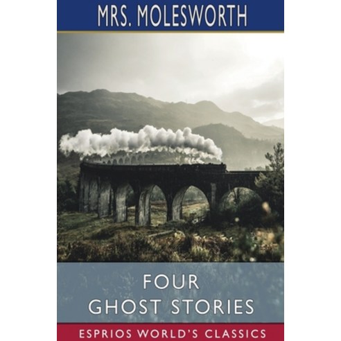 Four Ghost Stories (Esprios Classics) Paperback, Blurb, English, 9781034546030