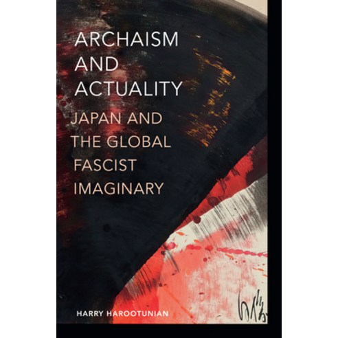 (영문도서) Archaism and Actuality: Japan and the Global Fascist Imaginary Hardcover, Duke University Press, English, 9781478020363