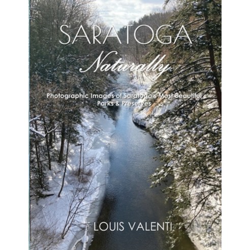 (영문도서) Saratoga Naturally: Photographic Images of Saratoga''s Most Beautiful Parks & Preserves Paperback, Spa City Publishing, English, 9798985423631