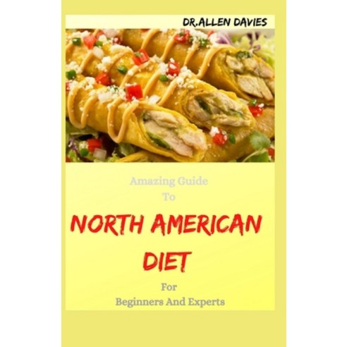 (영문도서) Amazing Guide To NORTH AMERICAN DIET For Beginners And Experts Paperback, Independently Published, English, 9798521937301