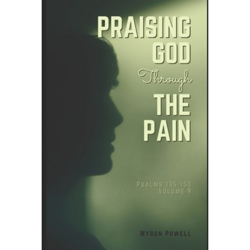 (영문도서) Praising God Through the Pain: Psalms 135-150 Volume 9 Paperback, Independently Published, English, 9798377318897