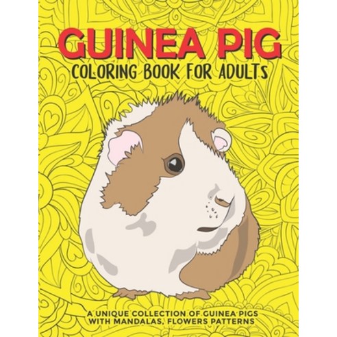 Guinea Pig Coloring Book for Adults: An Adult Coloring Pages with Beautiful and Relaxing Guinea Pig ... Paperback, Independently Published, English, 9798696927244