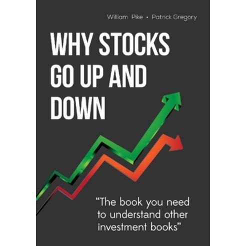 Why Stocks Go Up and Down 4e, Why Stocks Go Up and Down, 4e, Bill Pike Press(저),Bill Pike, Bill Pike Books