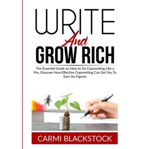 (영문도서) Write and Grow Rich: The Essential Guide on How to Do Copywriting Like a Pro Discover How Ef... Paperback, Zen Mastery Srl, English, 9786069837160
