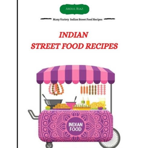(영문도서) Indian Street Food Recipes: Many Variety Indian Street Food Recipes Paperback, Independently Published, English, 9798470079480