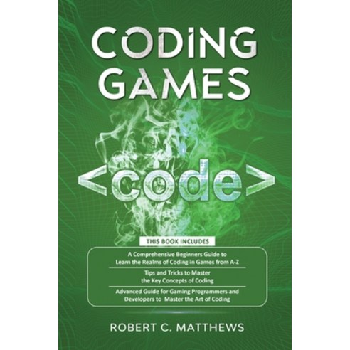 Coding Games: a3 Books in 1 -A Beginners Guide to Learn the Realms of Coding in Games +Tips and Tric... Paperback, Greenwich Publishing Ltd, English, 9781913842246