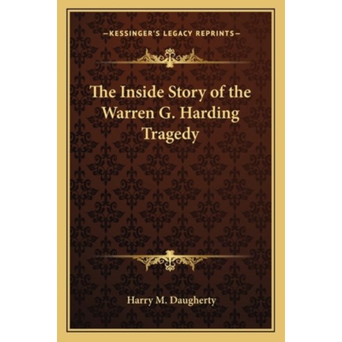 The Inside Story of the Warren G. Harding Tragedy Paperback, Kessinger Publishing