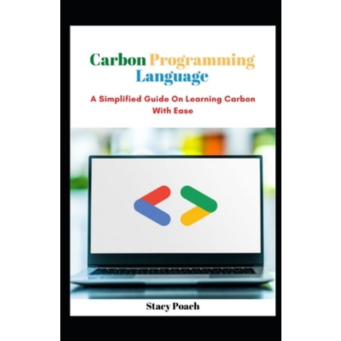 (영문도서) Carbon Programming Language: A Simplified Guide On Learning ...