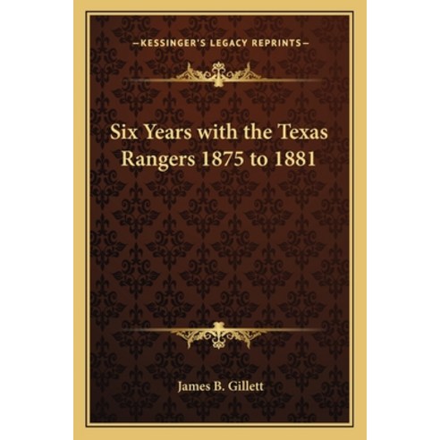 (영문도서) Six Years with the Texas Rangers 1875 to 1881 Paperback, Kessinger Publishing, English, 9781162805504