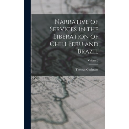 (영문도서) Narrative of Services in the Liberation of Chili Peru and Brazil; Volume 2 Hardcover, Legare Street Press, English, 9781017500530