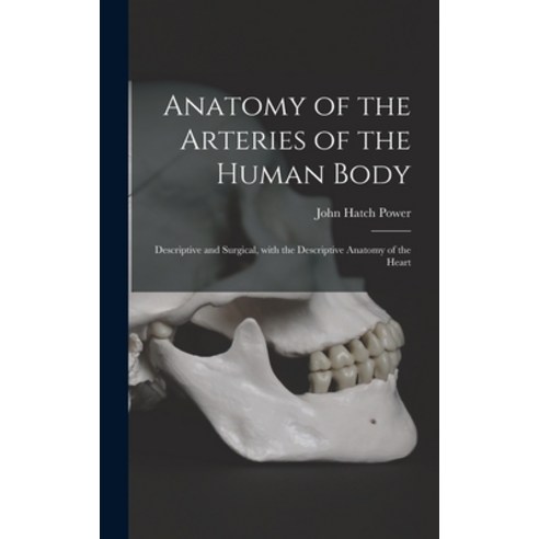 (영문도서) Anatomy of the Arteries of the Human Body: Descriptive and Surgical With the Descriptive Ana... Hardcover, Legare Street Press, English, 9781013948077