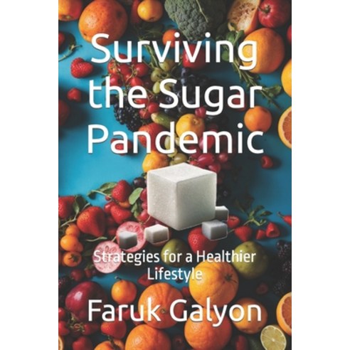 (영문도서) Surviving the Sugar Pandemic: Strategies for a Healthier Lifestyle Paperback, Independently Published, English, 9798320881799