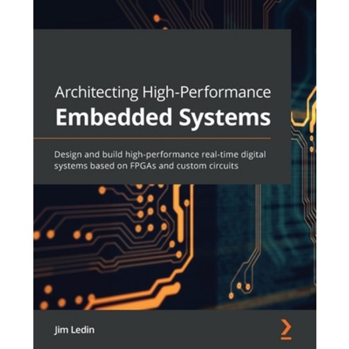 Architecting High-Performance Embedded Systems: Design and build high-performance real-time digital ... Paperback, Packt Publishing, English, 9781789955965