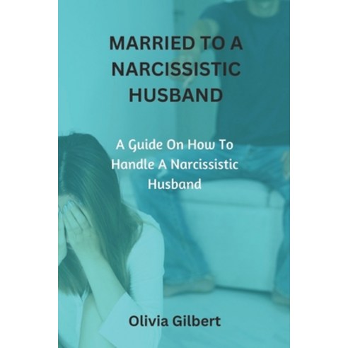 (영문도서) Married to a Narcissistic Husband: A guide on how to handle a narcissistic husband Paperback, Independently Published, English, 9798354304431