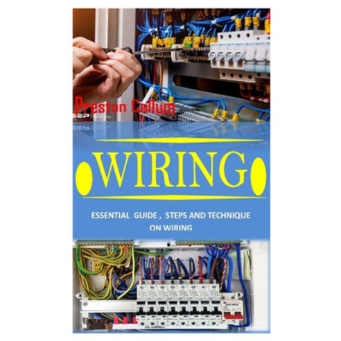 Wiring: Essential Guide Steps and Technique on Wiring Paperback, Independently Published, English, 9798744975432