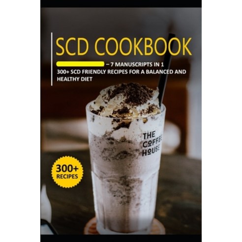 Scd Cookbook: 7 Manuscripts in 1 - 300+ Migraine - friendly recipes for a balanced and healthy diet Paperback, Independently Published, English, 9798569276387