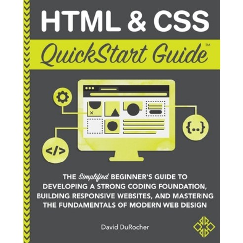 HTML / CSS QuickStart Guide: The Simplified Beginners Guide to Developing a Strong Coding Foundation... Paperback, Clydebank Media LLC, English, 9781636100005