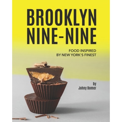Brooklyn Nine-Nine: Food Inspired by New York''s Finest Paperback, Independently Published, English, 9798734278246