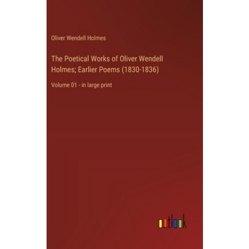 (영문도서) The Poetical Works of Oliver Wendell Holmes; Earlier Poems (1830-1836): Volume 01 - in large ... Hardcover, Outlook Verlag, English, 9783368365653