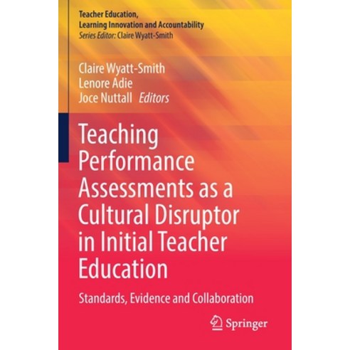 (영문도서) Teaching Performance Assessments as a Cultural Disruptor in Initial Teacher Education: Standa... Paperback, Springer, English, 9789811637070