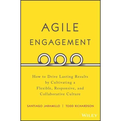 Agile Engagement: How to Drive Lasting Results by Cultivating a Flexible Responsive and Collaborative Culture, John Wiley & Sons Inc