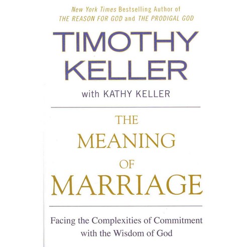 The Meaning of Marriage:Facing the Complexities of Commitment with the Wisdom of God, Riverhead Books