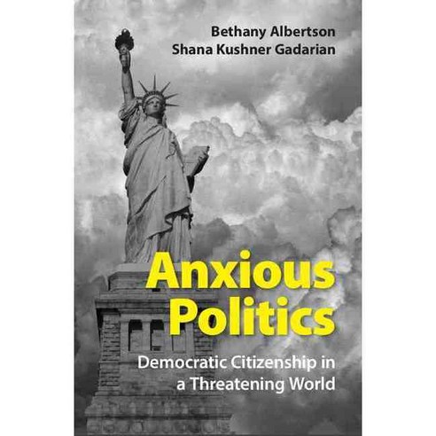 Anxious Politics: Democratic Citizenship in a Threatening World 양장, Cambridge Univ Pr