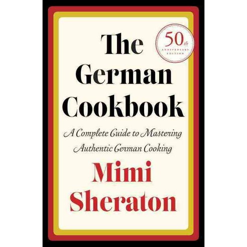 The German Cookbook: A Complete Guide to Mastering Authentic German Cooking, Random House Inc