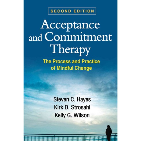 Acceptance and Commitment Therapy: The Process and Practice of Mindful Change, Guilford Pubn