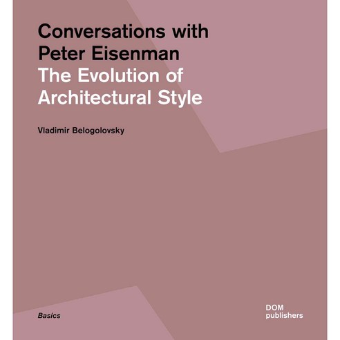 Conversations with Peter Eisenman: The Evolution of Architectural Style Paperback, Dom Publishers