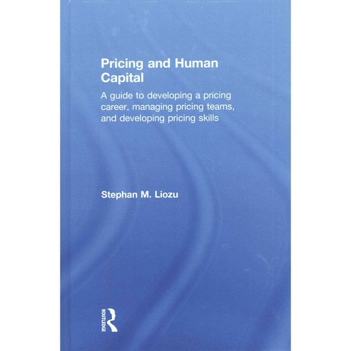 Pricing and Human Capital: A Guide to Developing a Pricing Career Managing Pricing Teams and Developing Pricing Skills, Routledge