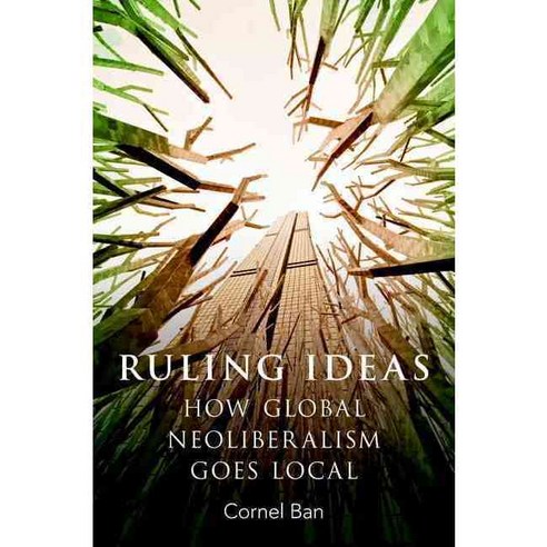Ruling Ideas: How Global Neoliberalism Goes Local, Oxford Univ Pr
