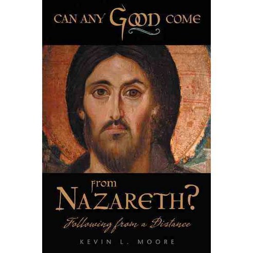 Can Any Good Come from Nazareth?: Following from a Distance, West Bow Pr