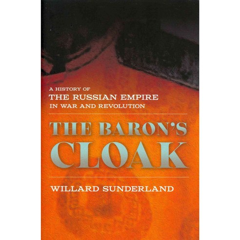 The Baron''s Cloak: A History of the Russian Empire in War and Revolution, Cornell Univ Pr