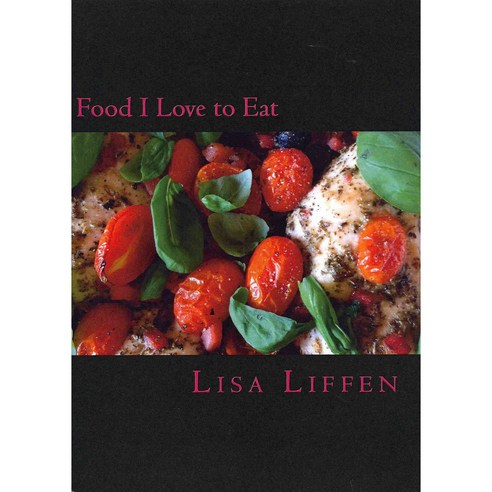 Food I Love to Eat: Food I Love to Eat Paperback, Createspace Independent Publishing Platform