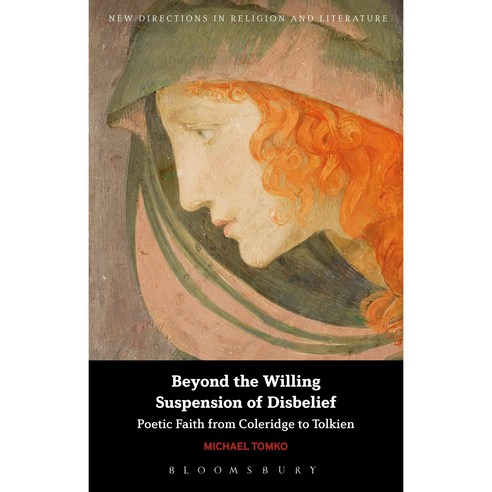 Beyond the Willing Suspension of Disbelief: Poetic Faith from Coleridge to Tolkien Paperback, Bloomsbury Publishing PLC
