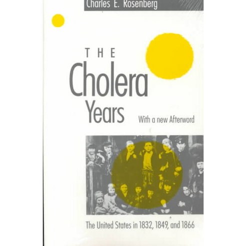 The Cholera Years: The United States in 1832 1849 and 1866, Univ of Chicago Pr