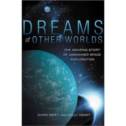 Dreams of Other Worlds: The Amazing Story of Unmanned Space Exploration, Princeton Univ Pr