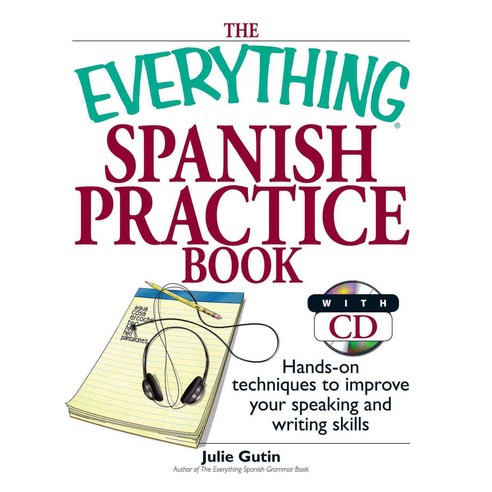 The Everything Spanish Practice Book: Hands-on Techniques to Improve Your Speaking and Writing Skills