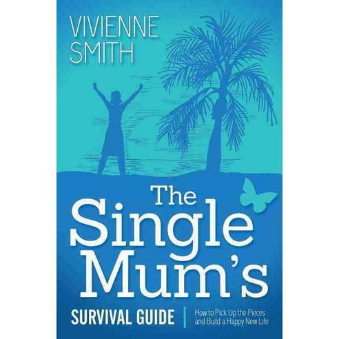 The Single Mum''s Survival Guide: How to Pick Up the Pieces and Build a Happy New Life, Morgan James Pub