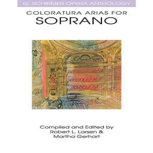 Coloratura Arias for Soprano:G. Schirmer Opera Anthology, G. Schirmer, Inc.